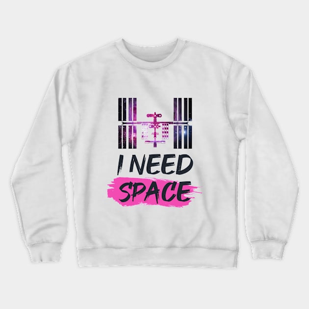 I Need Space ISS Crewneck Sweatshirt by Spatial Beings